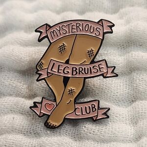 3 for $15/ 5 for $20 Pin- Mysterious Leg Bruise Club